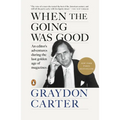 When the Going Was Good: An Editor's Adventures During the Last Golden Age of Magazines
