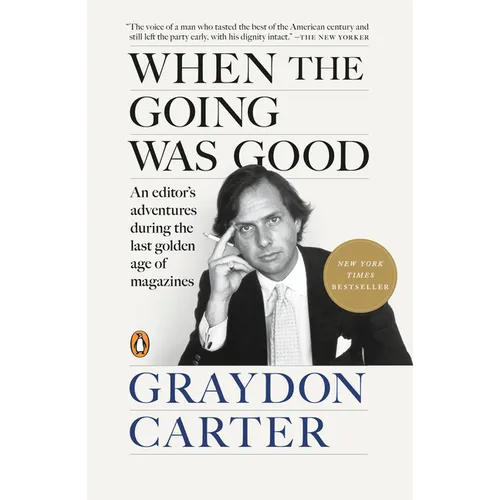 When the Going Was Good: An Editor's Adventures During the Last Golden Age of Magazines