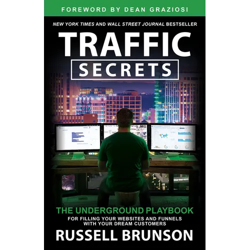 Traffic Secrets: The Underground Playbook for Filling Your Websites and Funnels with Your Dream Customers