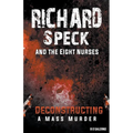Richard Speck and the Eight Nurses: Deconstructing A Mass Murder