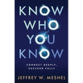 Know Who You Know: Connect Deeply, Succeed Fully