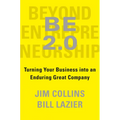 Be 2.0 (Beyond Entrepreneurship 2.0): Turning Your Business Into an Enduring Great Company