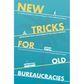 New Tricks for Old Bureaucracies: Improving Policy Outcomes in the Public Sector
