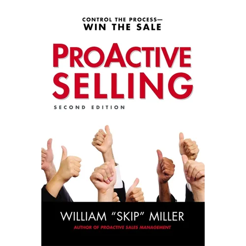 The Proactive Selling: Control the Process--Win the Sale