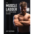 The Muscle Ladder: Get Jacked Using Science