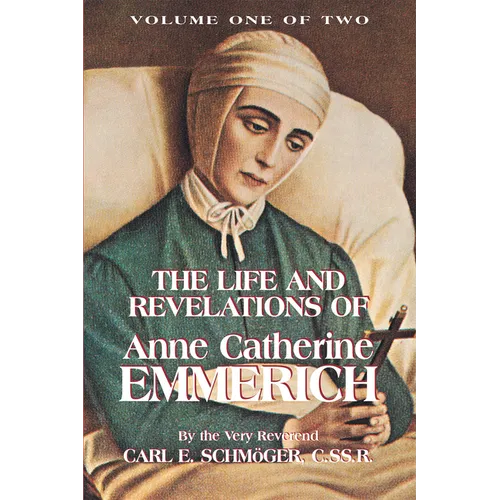 The Life and Revelations of Anne Catherine Emmerich: Volume I Volume 1
