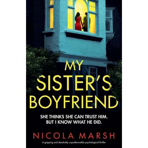 My Sister's Boyfriend: A gripping and absolutely unputdownable psychological thriller