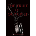 The Fruit of Our Grief