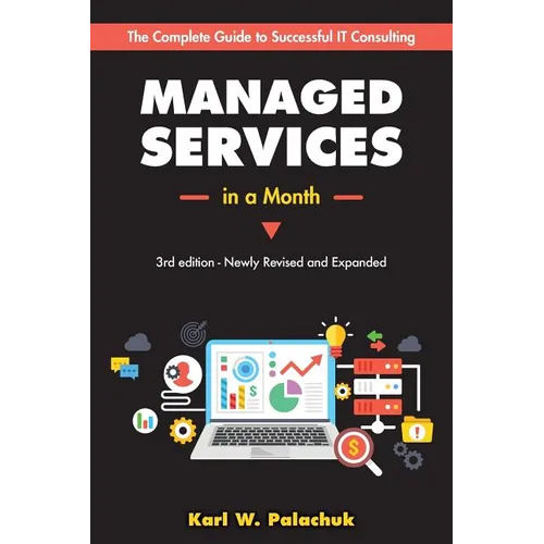 Managed Services in a Month: Build a Successful, Modern Computer Consulting Business in 30Days