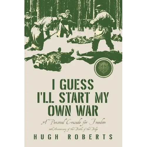I Guess I'll Start My Own War: A Personal Crusade for Freedom
