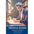 Obvious Adams: Using the Power of the Obvious in Business and in Life