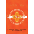 Gospelsick: A Missionary Doctor's Prescription for Church Revival
