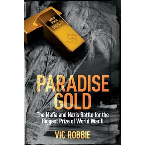 Paradise Gold: The Mafia and Nazis Battle for the Biggest Prize of World War II