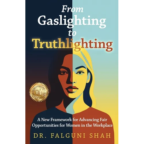 From Gaslighting to Truthlighting: A New Framework for Advancing Fair Opportunities for Women in the Workplace