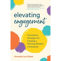 Elevating Engagement: Uncommon Strategies for Creating a Thriving Member Community