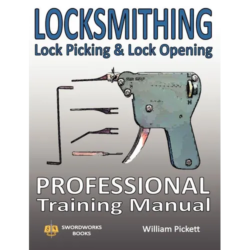 Locksmithing, Lock Picking & Lock Opening: Professional Training Manual