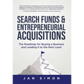 Search Funds & Entrepreneurial Acquisitions: The Roadmap for Buying a Business and Leading it to the Next Level