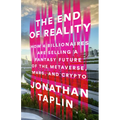 The End of Reality: How Four Billionaires Are Selling a Fantasy Future of the Metaverse, Mars, and Crypto