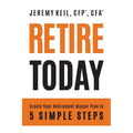 Retire Today: Create Your Retirement Master Plan in 5 Simple Steps