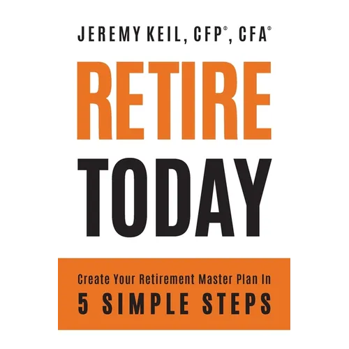 Retire Today: Create Your Retirement Master Plan in 5 Simple Steps