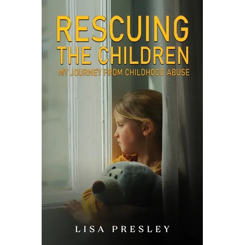 Rescuing the Children: My Journey from Childhood Abuse