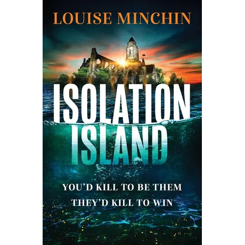 Isolation Island: Ten Celebrities. One Deadly Secret. the Gripping Debut Thriller by the Award-Winning Author and Journalist