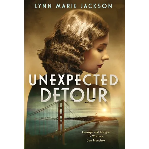 Unexpected Detour: Courage and Intrigue in Wartime San Francisco