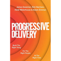 Progressive Delivery: Build the Right Thing for the Right People at the Right Time