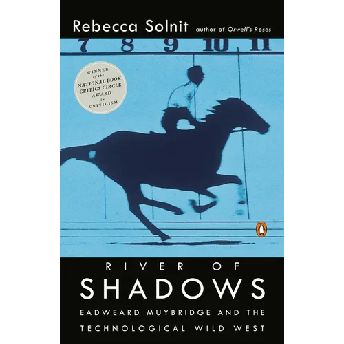 River of Shadows: Eadweard Muybridge and the Technological Wild West