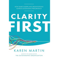 Clarity First: How Smart Leaders and Organizations Achieve Outstanding Performance