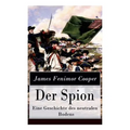 Der Spion - Eine Geschichte des neutralen Bodens: Historischer Roman: Amerikanische Revolution