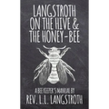 Langstroth on the Hive and the Honey-Bee, A Bee Keeper's Manual: The Original 1853 Edition