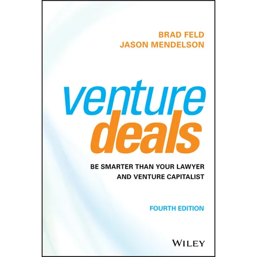 Venture Deals: Be Smarter Than Your Lawyer and Venture Capitalist