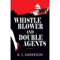Whistle Blower and Double Agents, a Novel