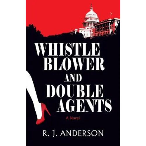 Whistle Blower and Double Agents, a Novel