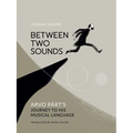 Between Two Sounds: Arvo Pärt's Journey to His Musical Language