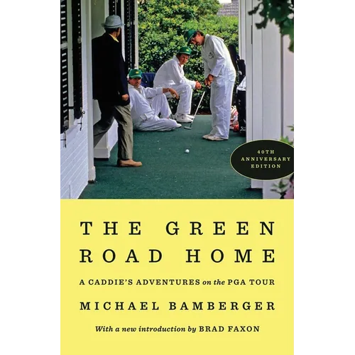 The Green Road Home: A Caddie's Adventures on the PGA Tour