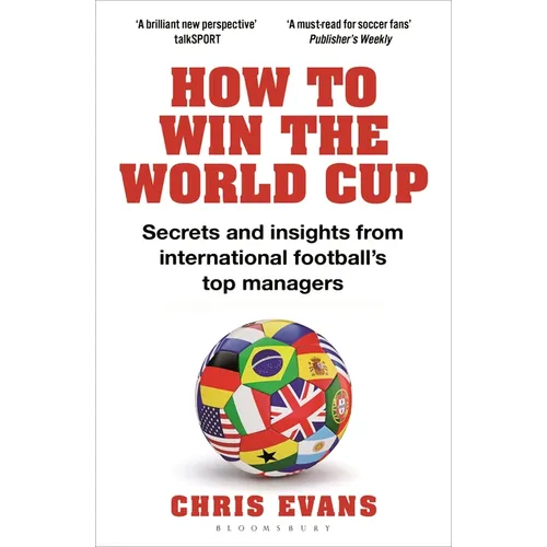 How to Win the World Cup: Secrets and Insights from International Football's Top Managers