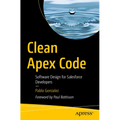 Clean Apex Code: Software Design for Salesforce Developers