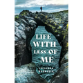 Life with Less of Me