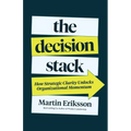 The Decision Stack: How Strategic Clarity Unlocks Organizational Momentum