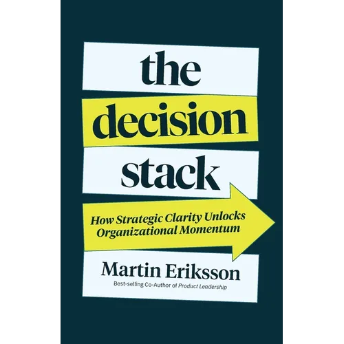 The Decision Stack: How Strategic Clarity Unlocks Organizational Momentum