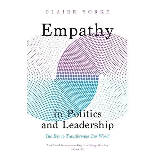 Empathy in Politics and Leadership: The Key to Transforming Our World