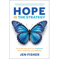 Hope Is the Strategy: The Underrated Skill That Transforms Work, Leadership, and Wellbeing