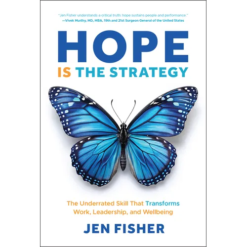 Hope Is the Strategy: The Underrated Skill That Transforms Work, Leadership, and Wellbeing