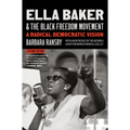 Ella Baker and the Black Freedom Movement, Second Edition: A Radical Democratic Vision