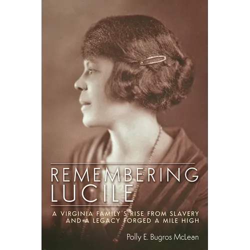 Remembering Lucile: A Virginia Family's Rise from Slavery and a Legacy Forged a Mile High