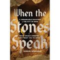 When the Stones Speak: The Remarkable Discovery of the City of David and What Israel's Enemies Don't Want You to Know