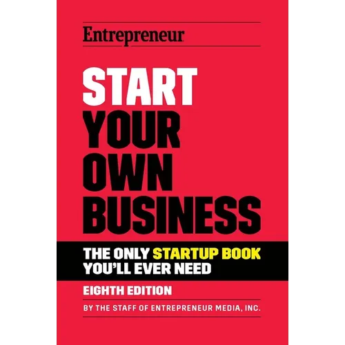 Start Your Own Business: The Only Startup Book You'll Ever Need