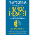 Conversations with Your Financial Therapist: Stories and Scripts to Grow Your Money Mindset